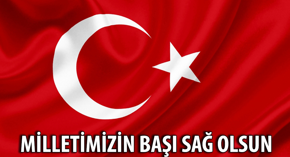 Milletimizin Başı Sağ Olsun