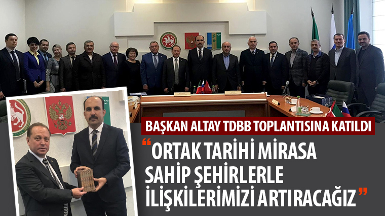 'Ortak Tarihi Mirasa Sahip Şehirlerle İlişkilerimizi Artıracağız'