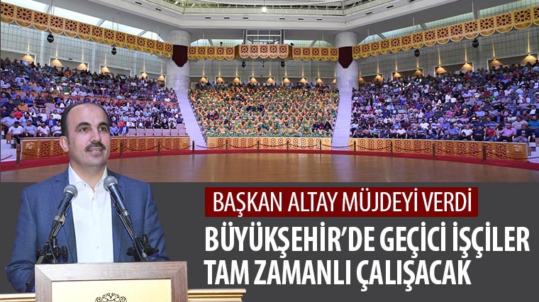 Büyükşehir'de Geçici İşçiler Tam Zamanlı Çalışacak
