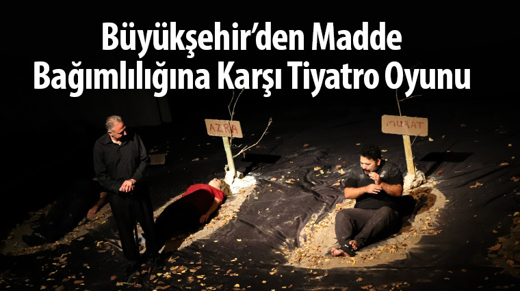 Büyükşehir'den Madde Bağımlılığına Karşı Tiyatro Oyunu