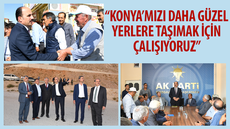 'Konya'mızı Daha Güzel Yerlere Taşımak İçin Çalışıyoruz'