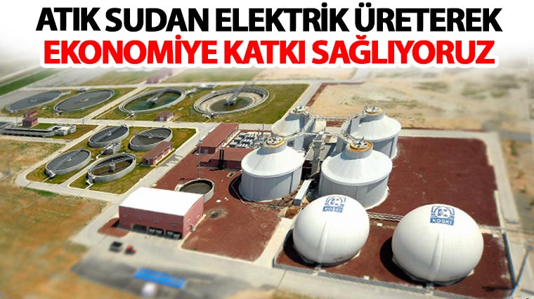 Atık Sudan Elektrik Üreterek Ekonomiye Katkı Sağlıyoruz