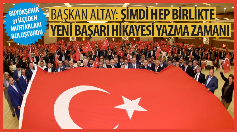 Başkan Altay: 'Şimdi Hep Birlikte Yeni Başarı Hikayesi Yazma Zamanı'