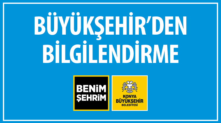 Konya Büyükşehir'den Bilgilendirme