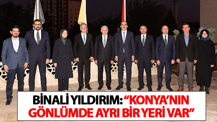 Binali Yıldırım: 'Konya'nın Gönlümde Ayrı Bir Yeri Var'