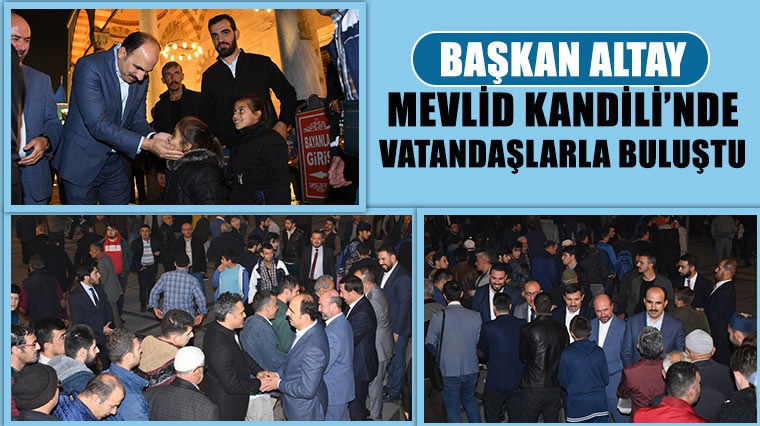 Başkan Altay, Mevlid Kandili'nde Vatandaşlarla Buluştu