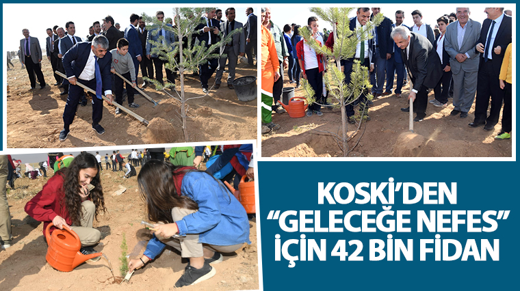 KOSKİ'DEN 'Geleceğe Nefes' İçin 42 Bin Fidan  