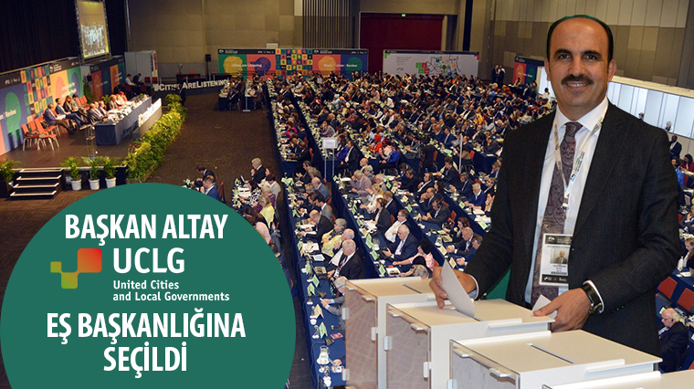 Başkan Altay Dünya Belediyeler Birliği (UCLG) Eş Başkanlığına Seçildi