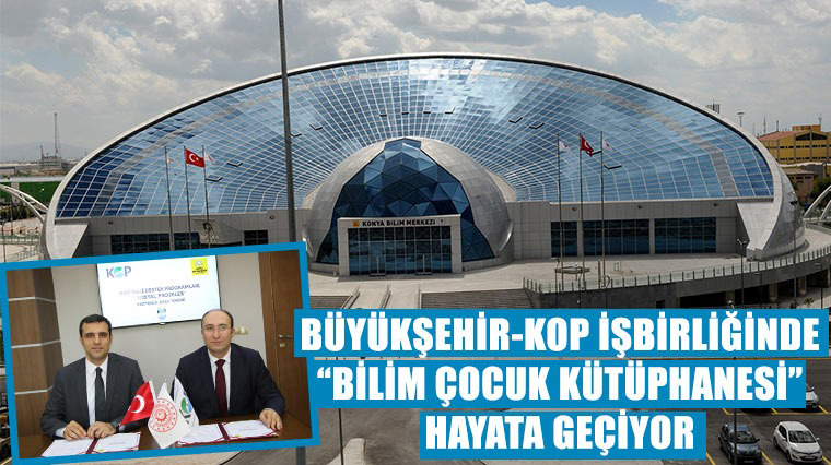 Büyükşehir-KOP İşbirliğinde 'Bilim Çocuk Kütüphanesi' Hayata Geçiyor 