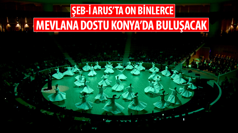 Şeb-i Arus'ta On Binlerce Mevlana Dostu Konya'da Buluşacak 