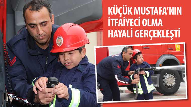 Küçük Mustafa'nın İtfaiyeci Olma Hayali Gerçekleşti