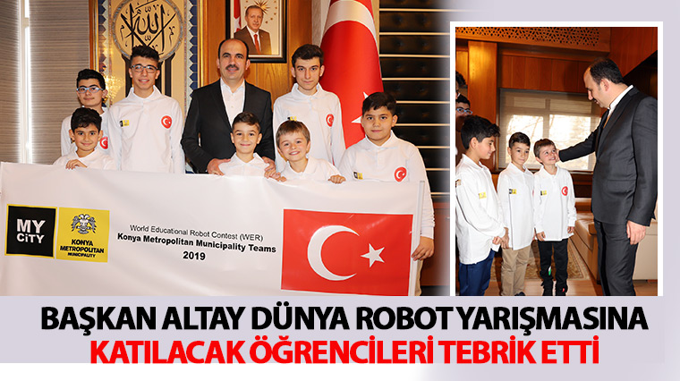 Başkan Altay Dünya Robot Yarışmasına Katılacak Öğrencileri Tebrik Etti 