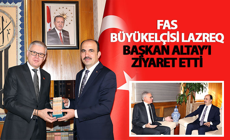 Fas Büyükelçisi Lazreq, Başkan Altay'ı Ziyaret Etti