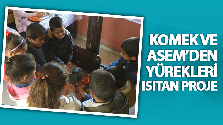 KOMEK ve ASEM'den Yürekleri Isıtan Proje