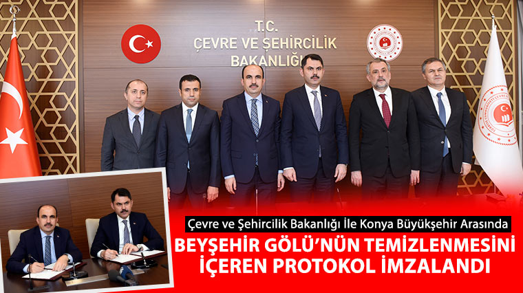 Çevre ve Şehircilik Bakanlığı İle Konya Büyükşehir Arasında Beyşehir Gölü'nün Temizlenmesini İçeren Protokol İmzalandı