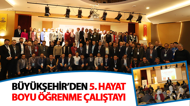 Büyükşehir'den 5. Hayat Boyu Öğrenme Çalıştayı