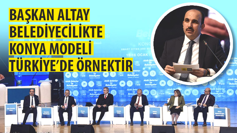 Başkan Altay: Belediyecilikte Konya Modeli Türkiye'de Örnektir