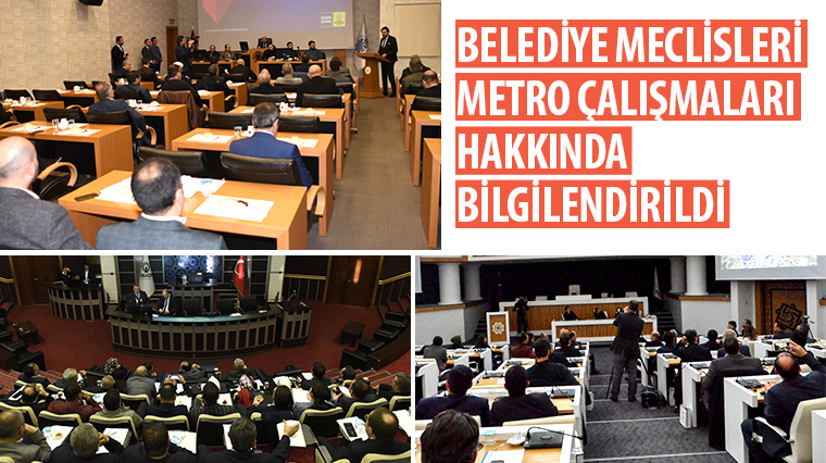 Belediye Meclisleri Metro Çalışmaları Hakkında Bilgilendirildi 