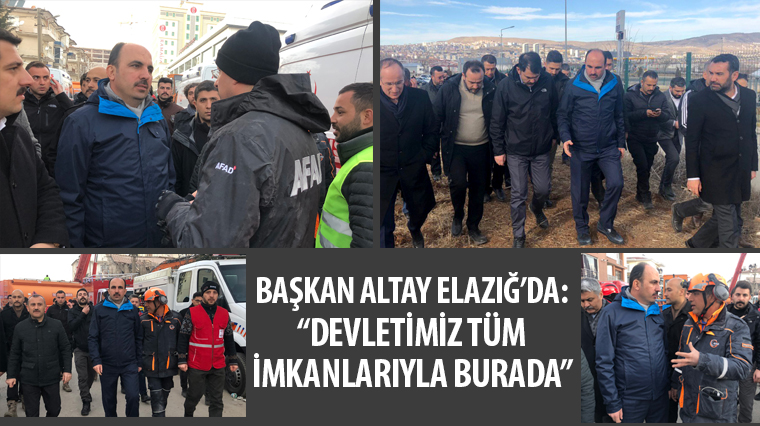 Başkan Altay Deprem Bölgesini Ziyaret Etti