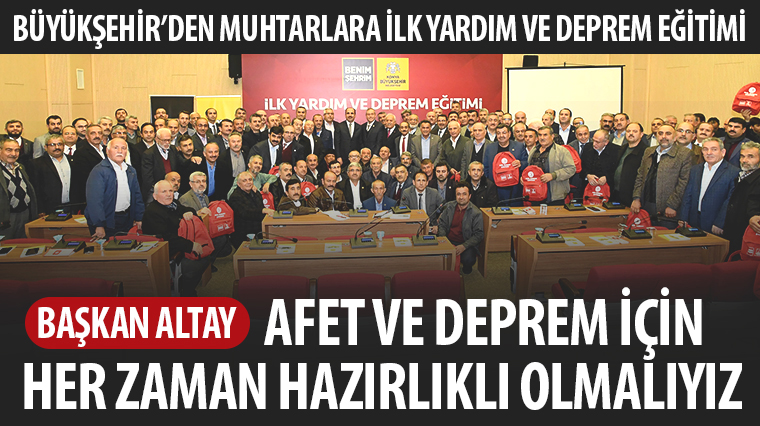 Başkan Altay: Afet ve Deprem İçin Her Zaman Hazırlıklı Olmalıyız 