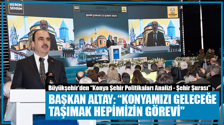 Başkan Altay:  'Konyamızı Geleceğe Taşımak Hepimizin Görevi'