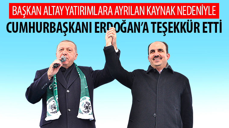 Başkan Altay Cumhurbaşkanı Erdoğan'a Teşekkür Etti