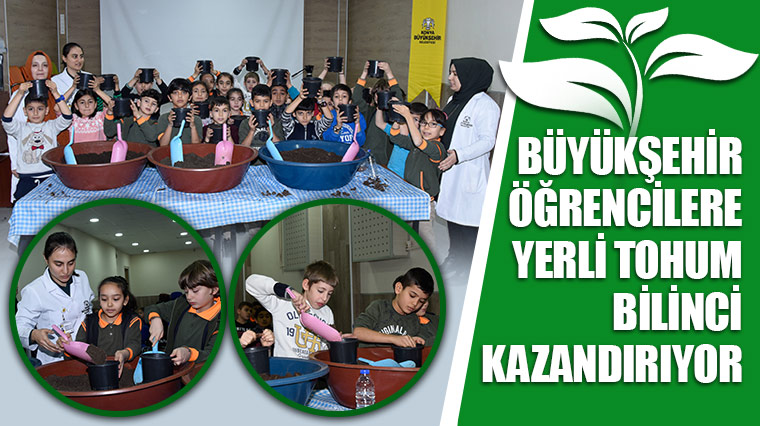 Büyükşehir Öğrencilere Yerli Tohum Bilinci Kazandırıyor