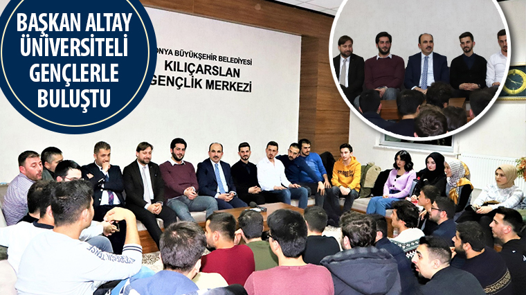 Başkan Altay Üniversiteli Gençlerle Buluştu