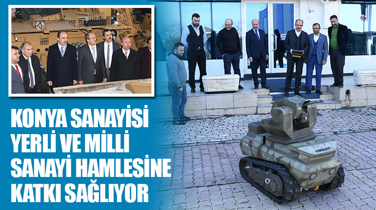 Konya Sanayisi Yerli ve Milli Sanayi Hamlesine Katkı Sağlıyor