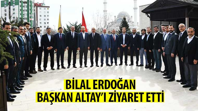 Bilal Erdoğan Başkan Altay'ı Ziyaret Etti