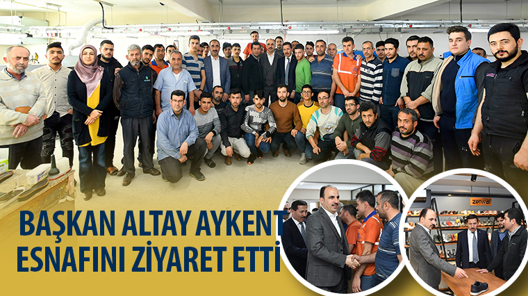 Başkan Altay Aykent Esnafını Ziyaret Etti 
