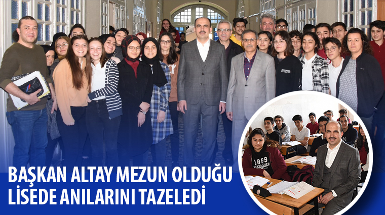 Başkan Altay Mezun Olduğu Lisede Anılarını Tazeledi