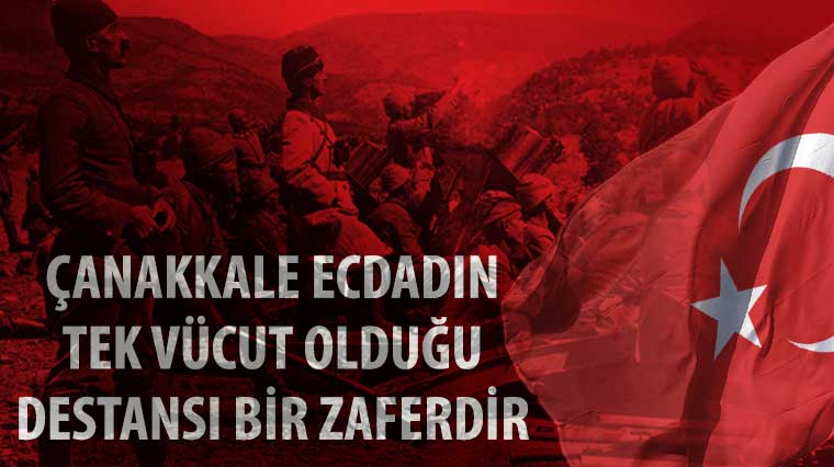 Çanakkale Ecdadın Tek Vücut Olduğu Destansı Bir Zaferdir