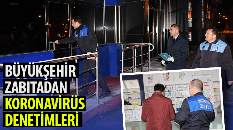Büyükşehir Zabıta'dan Koronavirüs Denetimleri