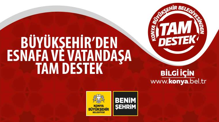 Konya Büyükşehir'den Esnafa ve Vatandaşa Tam Destek 