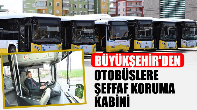 Konya Büyükşehir'den Otobüslere Şeffaf Koruma Kabini