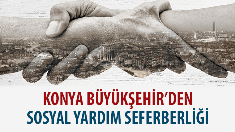 Konya Büyükşehir'den Sosyal Yardım Seferberliği