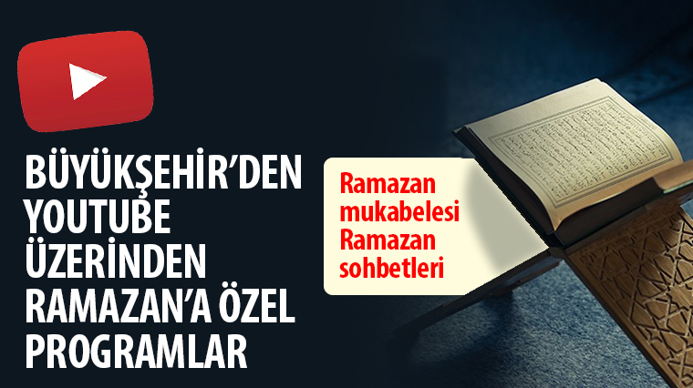 Büyükşehir'den YouTube Üzerinden Ramazan'a Özel Programlar