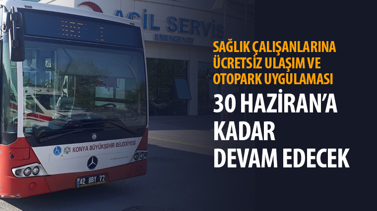 Sağlık Çalışanlarına Ücretsiz Ulaşım ve Otopark Uygulaması 30 Haziran'a Kadar Devam Edecek