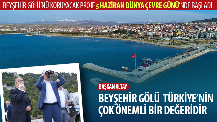 Beyşehir Gölü'nü Koruyacak Proje 5 Haziran Dünya Çevre Günü'nde Başladı