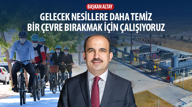 Başkan Altay: 'Gelecek Nesillere Daha Temiz Bir Çevre Bırakmak İçin Çalışıyoruz'