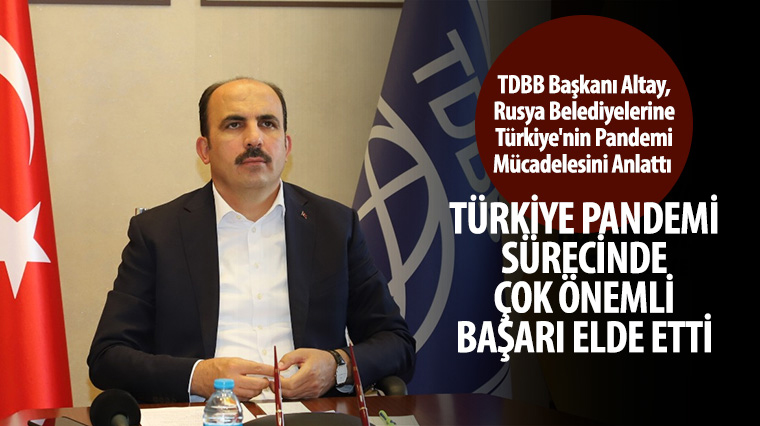TDBB Başkanı Altay, Rusya Belediyelerine Türkiye'nin Pandemi Mücadelesini Anlattı 