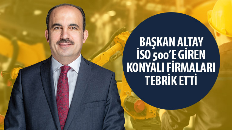 Başkan Altay İSO 500'e Giren Konyalı Firmaları Tebrik Etti