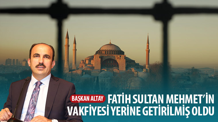 Başkan Altay: Fatih'in Vakfiyesi Yerine Getirilmiş Oldu