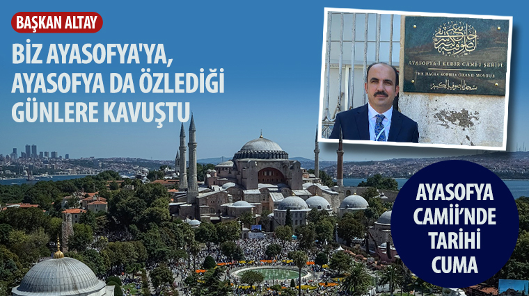 Başkan Altay: Biz Ayasofya'ya, Ayasofya da Özlediği Günlere Kavuştu