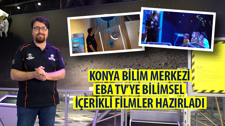 Konya Bilim Merkezi EBA TV'ye Bilimsel İçerikli Filmler Hazırladı