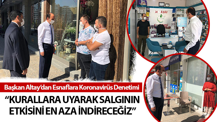 Başkan Altay'dan Esnaflara Koronavirüs Denetimi