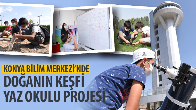 Konya Bilim Merkezi'nde 'Doğanın Keşfi Yaz Okulu Projesi'