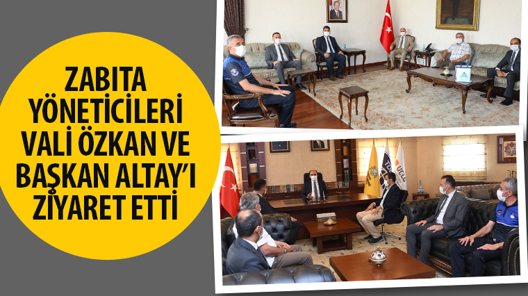 Zabıta Yöneticileri Vali Özkan ve Başkan Altay'ı Ziyaret Etti