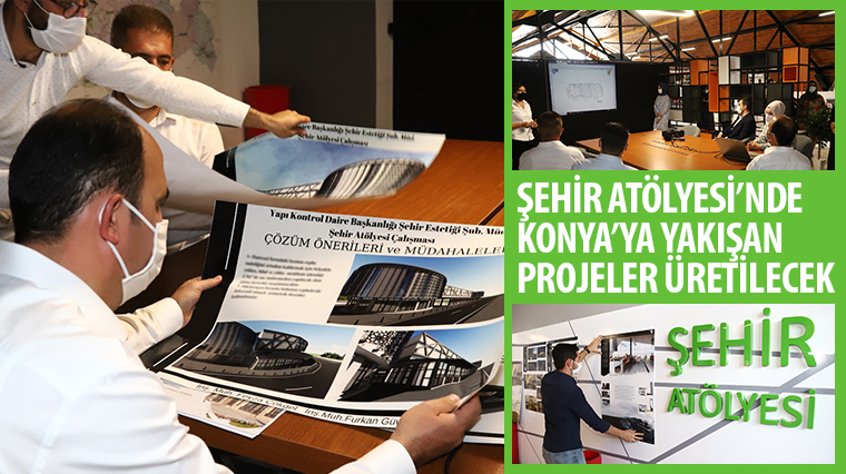 Şehir Atölyesi'nde Konya'ya Yakışan Projeler Üretilecek 